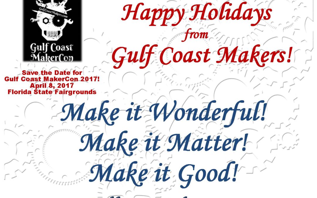 Happy Holidays from Gulf Coast Makers! Make it Awesome!